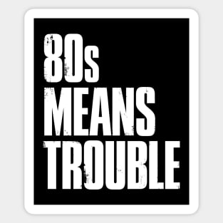 80s Means Trouble Sticker